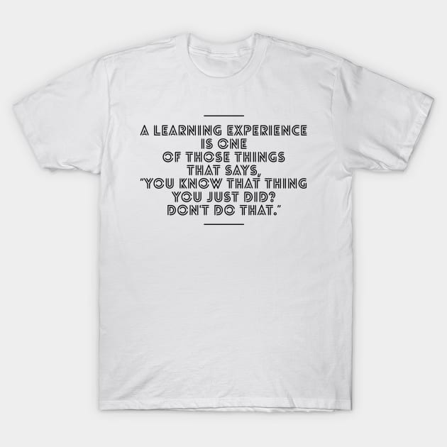 Learning Experience (Two) T-Shirt by cipollakate